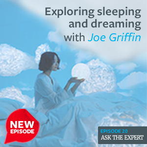 Exploring sleeping and dreaming with Joe Griffin Podcast image