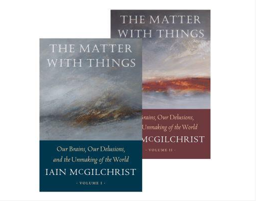 The Matter with Things by Iain McGilchrist