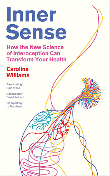 Inner Sense: how the new science of interoception can transform your health by Caroline Williams